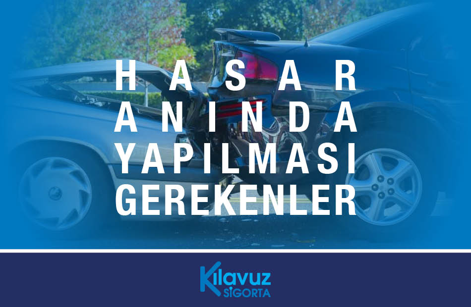 Kılavuz Sigorta Hasar Anında Yapılması Gerekenler