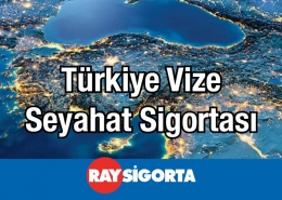 Ray Sigorta Türkiye Vize Seyahat Sigortası