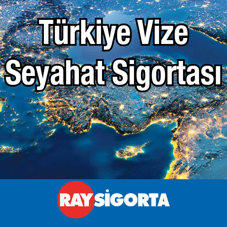 Ray Sigorta Türkiye Vize Seyahat Sigortası